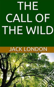 The Call of the Wild. E-book. Formato EPUB ebook di Jack London