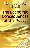 The Economic Consequences of the Peace. E-book. Formato EPUB ebook