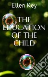 The education of the child. E-book. Formato EPUB ebook di Ellen Key