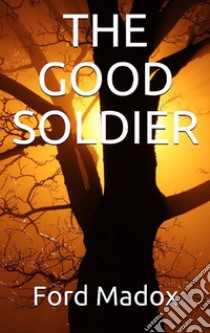 The Good Soldier. E-book. Formato EPUB ebook di Ford Madox Ford