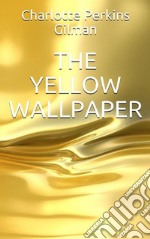 The Yellow Wallpaper. E-book. Formato EPUB ebook