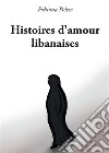 Histoires d'amour libanaises. E-book. Formato EPUB ebook