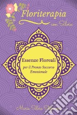 Essenze Floreali per il Pronto Soccorso Emozionale. E-book. Formato PDF ebook