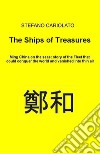 The Treasures Ships. Ming China on the seas: history of the Fleet that could conquer the world and vanished into thin air. E-book. Formato EPUB ebook di Stefano Cariolato