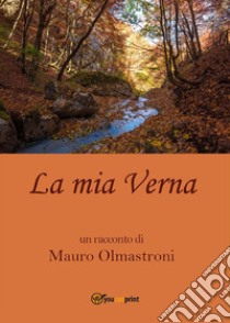 La mia Verna. E-book. Formato EPUB ebook di Mauro Olmastroni