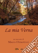 La mia Verna. E-book. Formato Mobipocket ebook