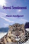 Sereni Sentimenti Poesie Intelligenti. E-book. Formato EPUB ebook