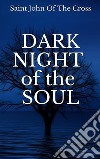 Dark night of the soul. E-book. Formato EPUB ebook di Saint John Of The Cross