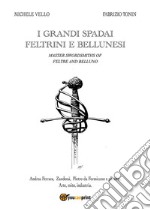 I grandi spadai feltrini e bellunesi. E-book. Formato PDF ebook