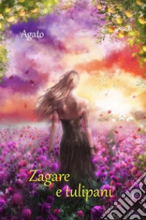 Zagare e tulipani. E-book. Formato PDF ebook di Àgato