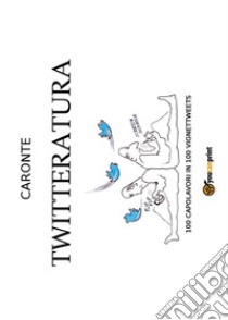 Twitteratura. E-book. Formato PDF ebook di Guido Carretta