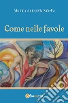 Come nelle favole. E-book. Formato PDF ebook di Monica Antonella Sabella