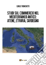 Studi sul commercio nel Mediterraneo antico: Atene, Etruria, Sardegna. E-book. Formato PDF