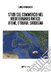 Studi sul commercio nel Mediterraneo antico: Atene, Etruria, Sardegna. E-book. Formato PDF ebook