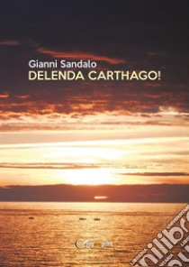 Delenda Carthago!. E-book. Formato EPUB ebook di Gianni Sandalo