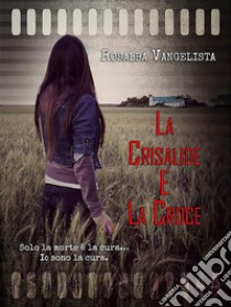 La Crisalide e la Croce. E-book. Formato EPUB ebook di Rosalba Vangelista