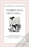 Fossero solo nove mesi.... E-book. Formato EPUB ebook