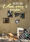 Una cosa è certa. E-book. Formato EPUB ebook