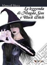 La leggenda di Magda Sius e Black Witch. E-book. Formato EPUB ebook