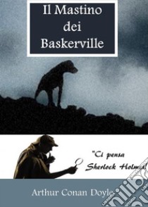 Il Mastino dei Baskerville. E-book. Formato EPUB ebook di Arthur Conan Doyle