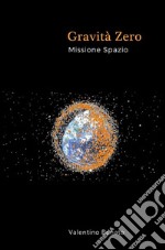 Gravità Zero - Missione Spazio. E-book. Formato EPUB ebook