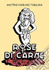 Rose di Carne. E-book. Formato PDF ebook di Matteo Fiorino Torchia