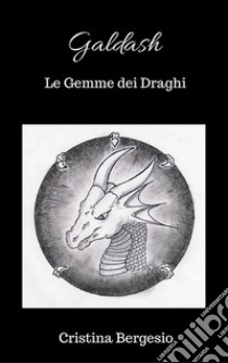 Galdash - Le gemme dei draghi. E-book. Formato EPUB ebook di Cristina Bergesio