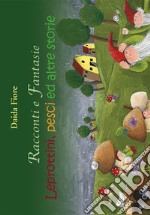 Racconti e Fantasie - Leprottini, pesci ed altre storie. E-book. Formato PDF ebook