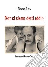 Non ci siamo detti addio. E-book. Formato PDF ebook