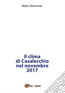 Il clima di Casalecchio nel novembre 2017. E-book. Formato PDF ebook di Mario Delmonte