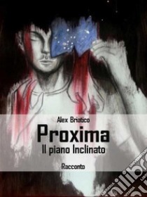 Proxima - Il piano inclinato. E-book. Formato EPUB ebook di Alex Briatico