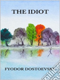 The Idiot. E-book. Formato EPUB ebook di Fyodor Dostoevsky