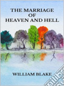 The Marriage of Heaven and Hell. E-book. Formato EPUB ebook di William Blake