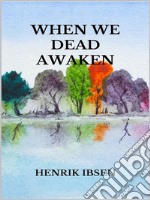 When we dead awaken. E-book. Formato EPUB ebook