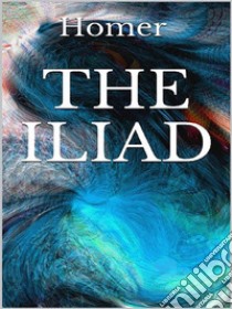 The Iliad. E-book. Formato EPUB ebook di Homer