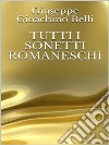 Tutti i sonetti romaneschi. E-book. Formato EPUB ebook di Giuseppe Gioachino Belli