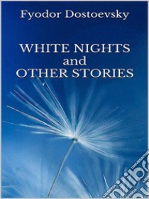 White Nights and Other Stories. E-book. Formato EPUB ebook di Fyodor Dostoevsky