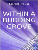 Within a Budding Grove. E-book. Formato EPUB ebook