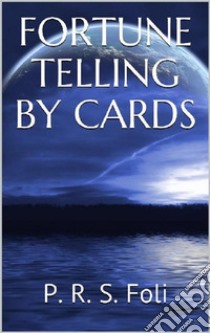 Fortune telling by cards. E-book. Formato EPUB ebook di P.r.s. Foli