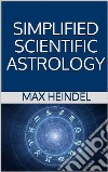 Simplified Scientific Astrology. E-book. Formato EPUB ebook di Max Heindel