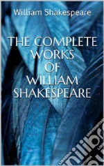 The Complete Works of William Shakespeare. E-book. Formato EPUB ebook