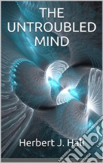 The Untroubled Mind. E-book. Formato EPUB ebook