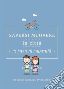 Sapersi muovere in città in caso di calamità. E-book. Formato EPUB ebook di Federica Perissinotto