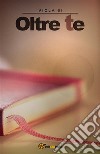 Oltre te. E-book. Formato EPUB ebook