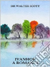 Ivanhoe. A romance. E-book. Formato EPUB ebook di Sir Walter Scott