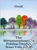 The Metamorphoses of Publius Ovidus Naso Vols. I & II. E-book. Formato EPUB ebook