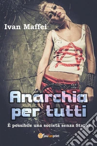 Anarchia per tutti. È possibile una società senza Stato?. E-book. Formato PDF ebook