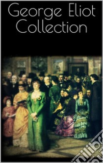 George Eliot Collection. E-book. Formato EPUB ebook di George Eliot