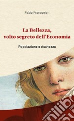 La Bellezza, volto segreto dell'Economia - Popolazione e ricchezza. E-book. Formato PDF ebook