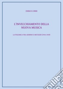 L'invecchiamento della nuova musica. E-book. Formato PDF ebook di Enrico Corbi